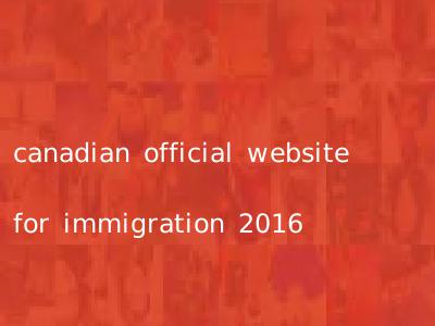 canadian official website for immigration 2016