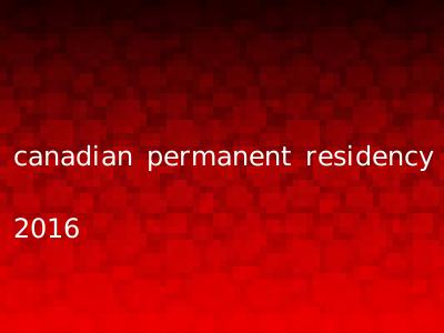 canadian permanent residency 2016