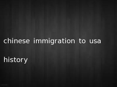 chinese immigration to usa history