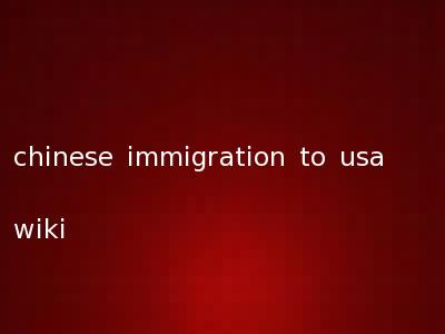 chinese immigration to usa wiki
