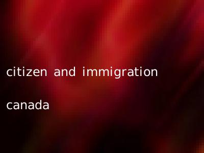 citizen and immigration canada