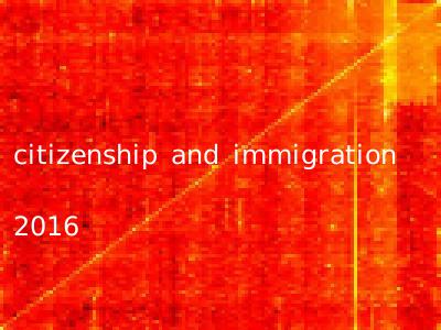 citizenship and immigration 2016