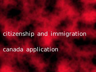 citizenship and immigration canada application