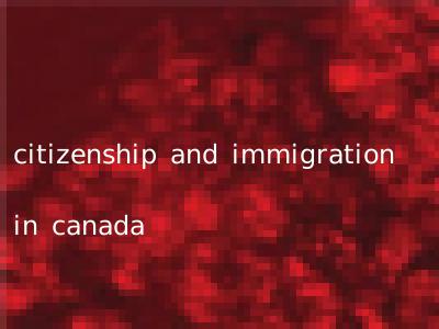 citizenship and immigration in canada