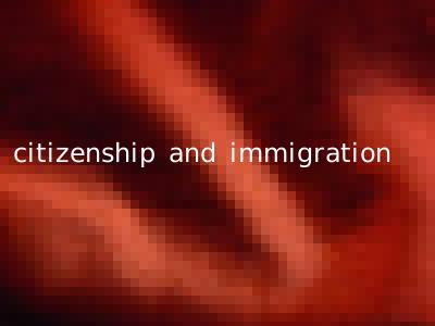 citizenship and immigration