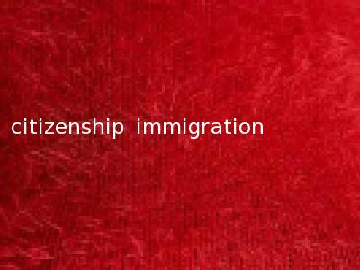 citizenship immigration