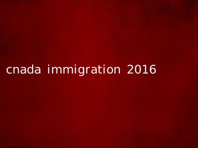 cnada immigration 2016