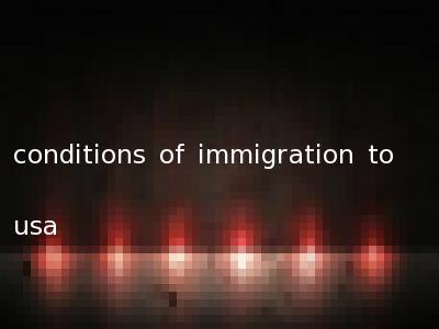 conditions of immigration to usa