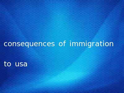 consequences of immigration to usa