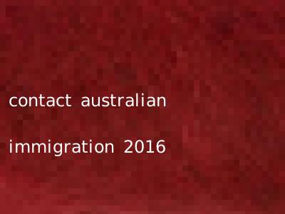 contact australian immigration 2016