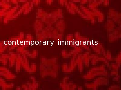 contemporary immigrants