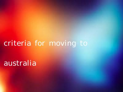criteria for moving to australia