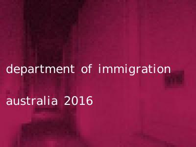 department of immigration australia 2016