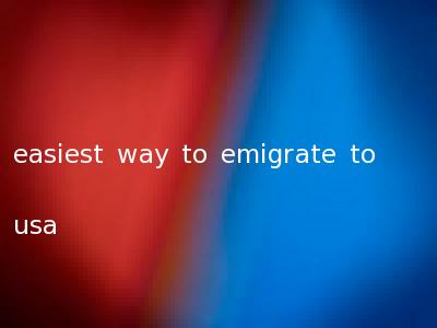 easiest way to emigrate to usa