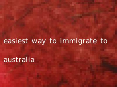 easiest way to immigrate to australia