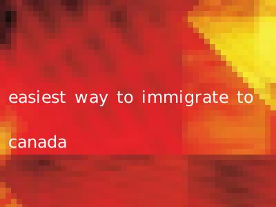 easiest way to immigrate to canada