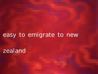 easy to emigrate to new zealand