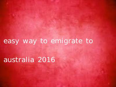 easy way to emigrate to australia 2016