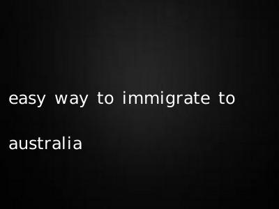 easy way to immigrate to australia