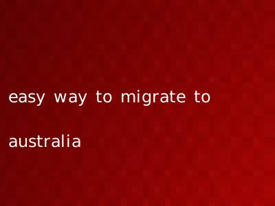 easy way to migrate to australia