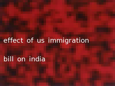 effect of us immigration bill on india
