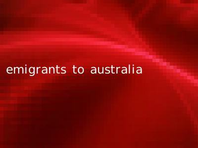 emigrants to australia