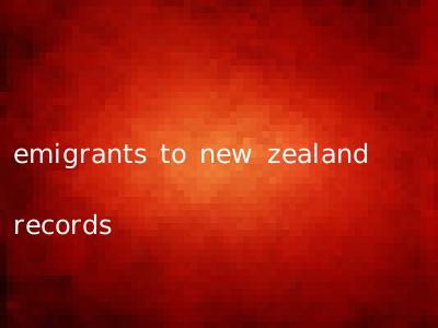 emigrants to new zealand records