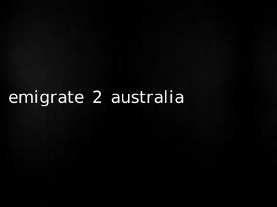 emigrate 2 australia