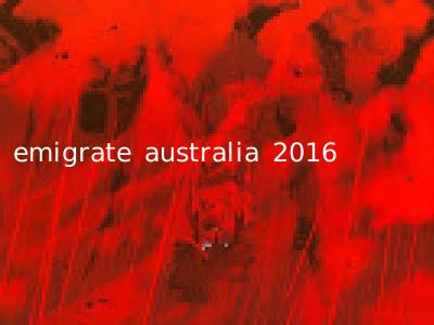 emigrate australia 2016