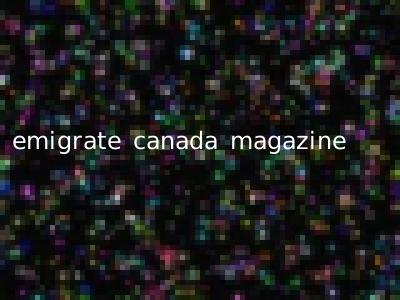 emigrate canada magazine