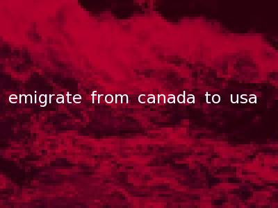emigrate from canada to usa