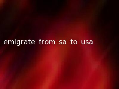emigrate from sa to usa