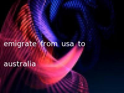 emigrate from usa to australia