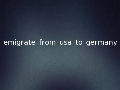 emigrate from usa to germany