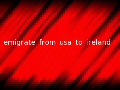 emigrate from usa to ireland