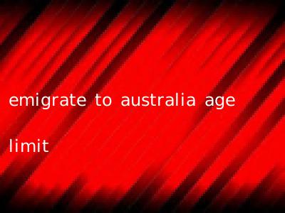 emigrate to australia age limit
