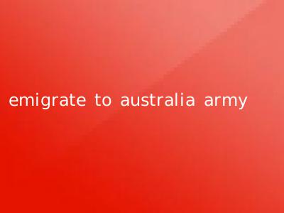 emigrate to australia army