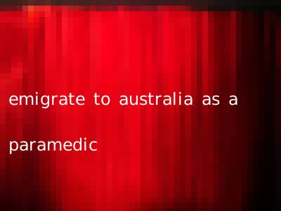 emigrate to australia as a paramedic