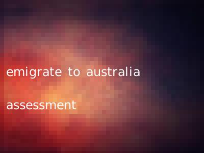 emigrate to australia assessment