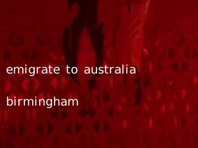 emigrate to australia birmingham
