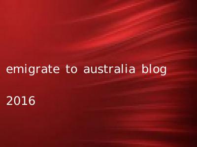 emigrate to australia blog 2016