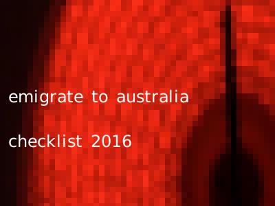 emigrate to australia checklist 2016