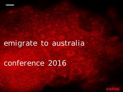 emigrate to australia conference 2016