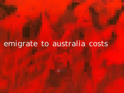 emigrate to australia costs