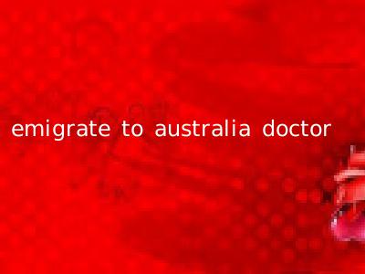 emigrate to australia doctor
