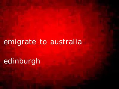 emigrate to australia edinburgh