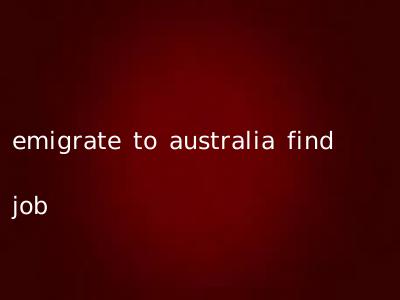 emigrate to australia find job