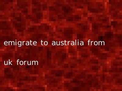 emigrate to australia from uk forum