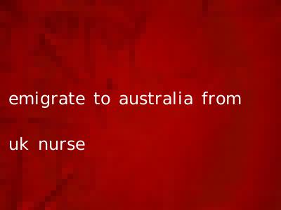 emigrate to australia from uk nurse