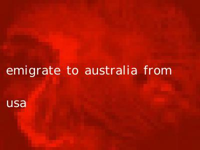 emigrate to australia from usa